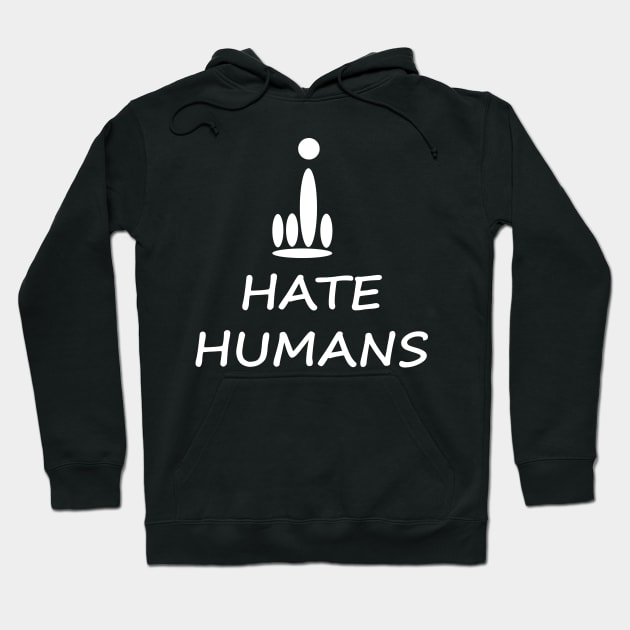 I hate humans Hoodie by Alouna